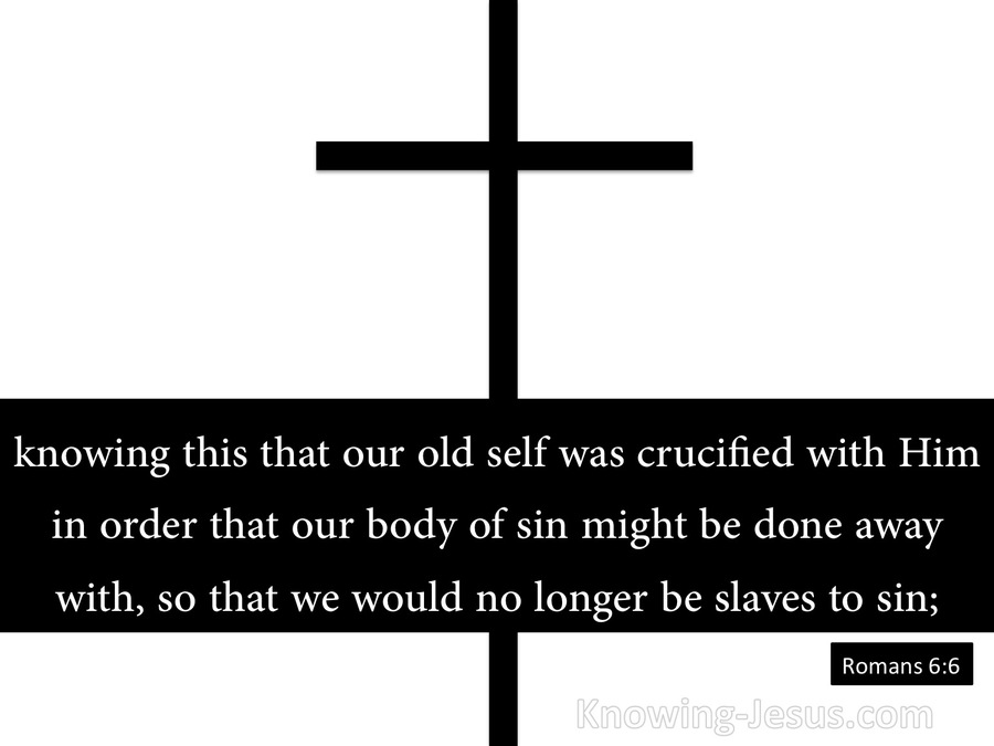 Romans 6:6 Our Old Self Was Crucified With Him (black)